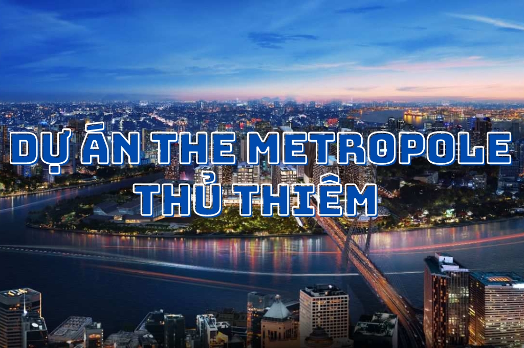 Dự án The Metropole Thủ Thiêm